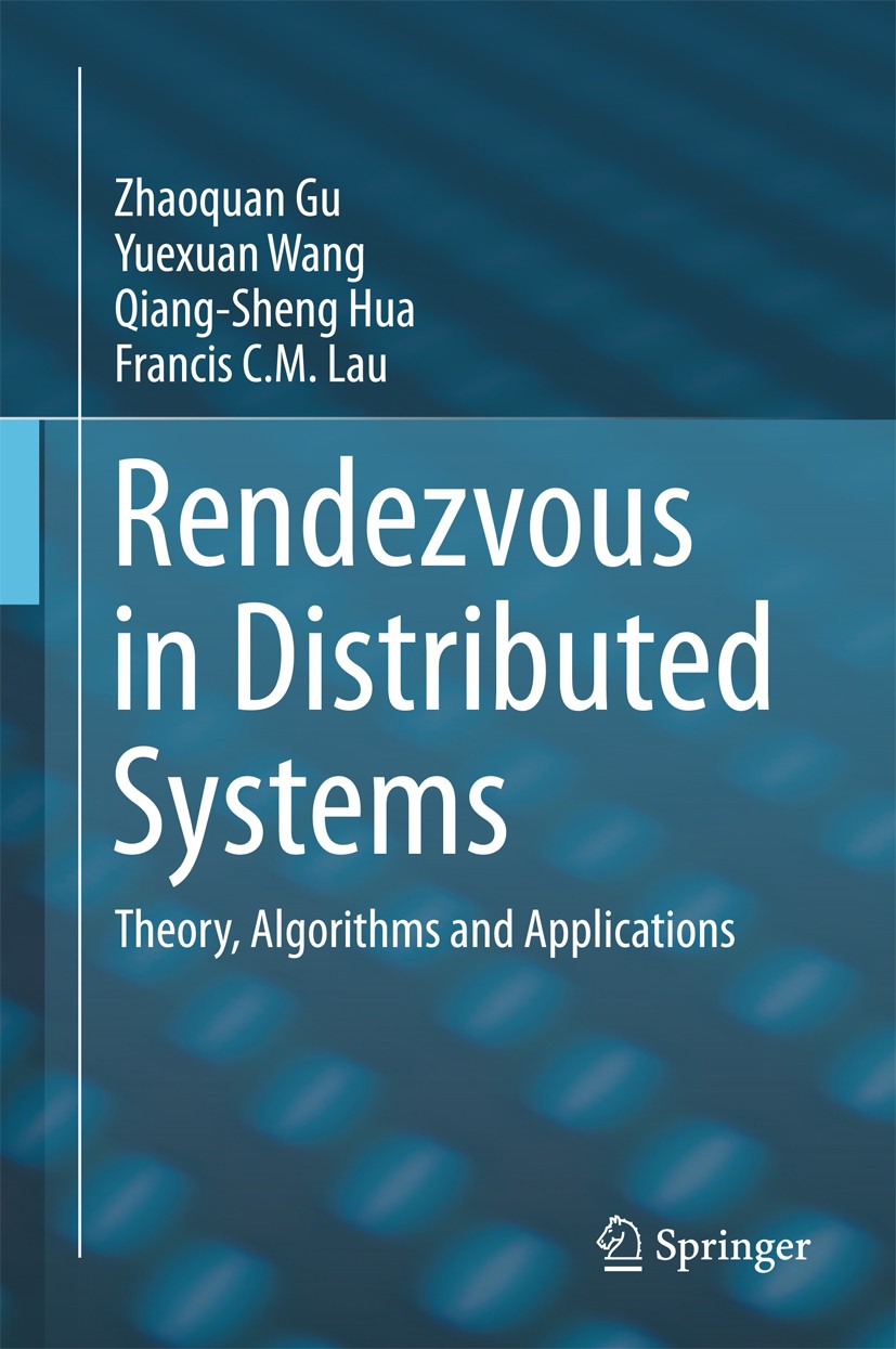 Titlebook: Rendezvous in Distributed Systems; Theory, Algorithms a Zhaoquan Gu,Yuexuan Wang,Francis C.M. Lau Book 2017 Springer Nature Singapore Pte L Titlebook: Rendezvous in Distributed Systems; Theory, Algorithms a Zhaoquan Gu,Yuexuan Wang,Francis C.M. Lau Book 2017 Springer Nature Singapore Pte L