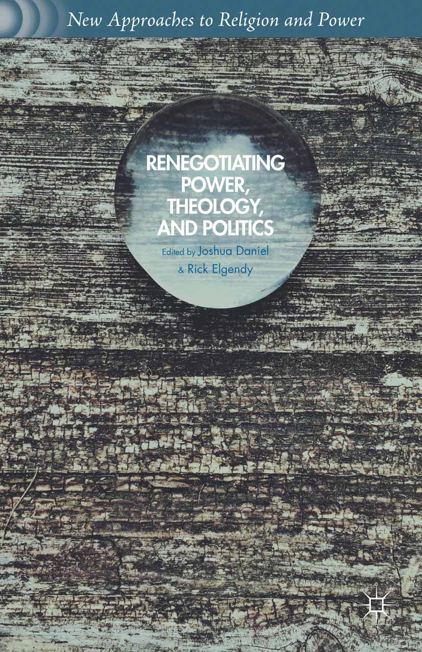 Titlebook: Renegotiating Power, Theology, and Politics; Joshua Daniel,Rick Elgendy Book 2015 The Editor(s) (if applicable) and The Author(s) 2015 con Titlebook: Renegotiating Power, Theology, and Politics; Joshua Daniel,Rick Elgendy Book 2015 The Editor(s) (if applicable) and The Author(s) 2015 con