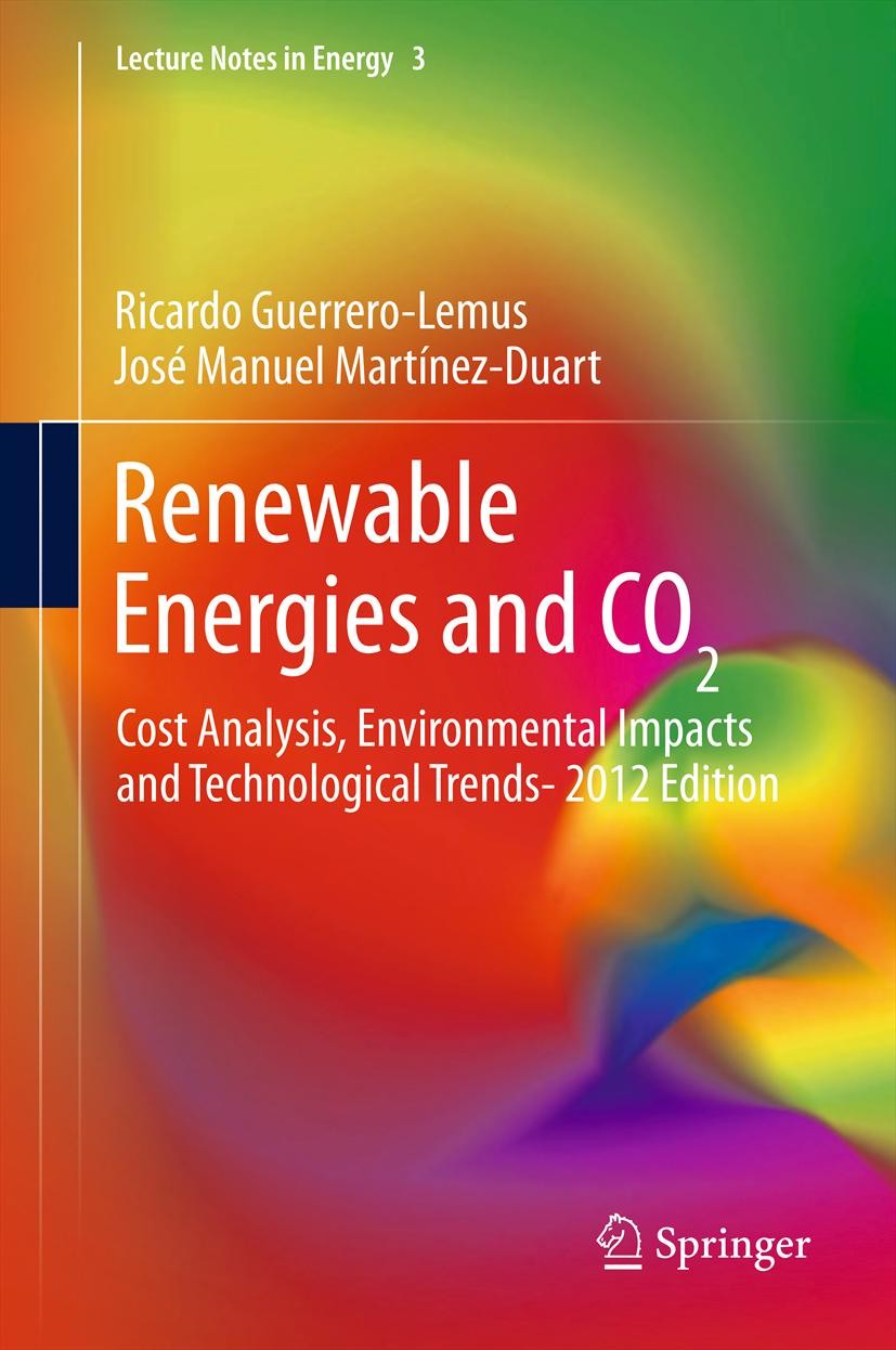 Titlebook: Renewable Energies and CO2; Cost Analysis, Envir Ricardo Guerrero-Lemus,José Manuel Martínez-Duart Book 2013 Springer-Verlag London 2013 Ca Titlebook: Renewable Energies and CO2; Cost Analysis, Envir Ricardo Guerrero-Lemus,José Manuel Martínez-Duart Book 2013 Springer-Verlag London 2013 Ca