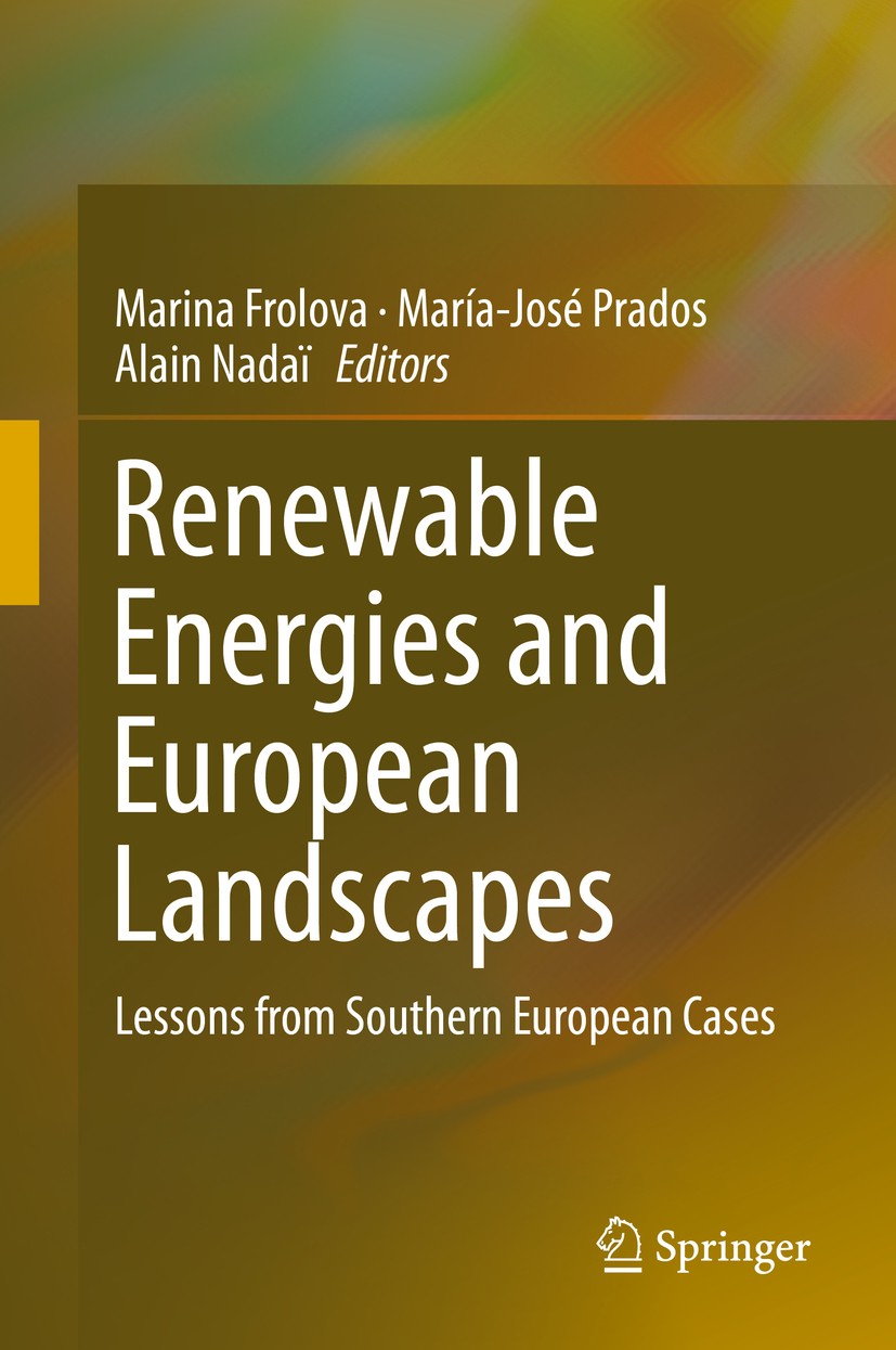 Titlebook: Renewable Energies and European Landscapes; Lessons from Souther Marina Frolova,María-José Prados,Alain Nadaï Book 2015 Springer Science+Bu Titlebook: Renewable Energies and European Landscapes; Lessons from Souther Marina Frolova,María-José Prados,Alain Nadaï Book 2015 Springer Science+Bu