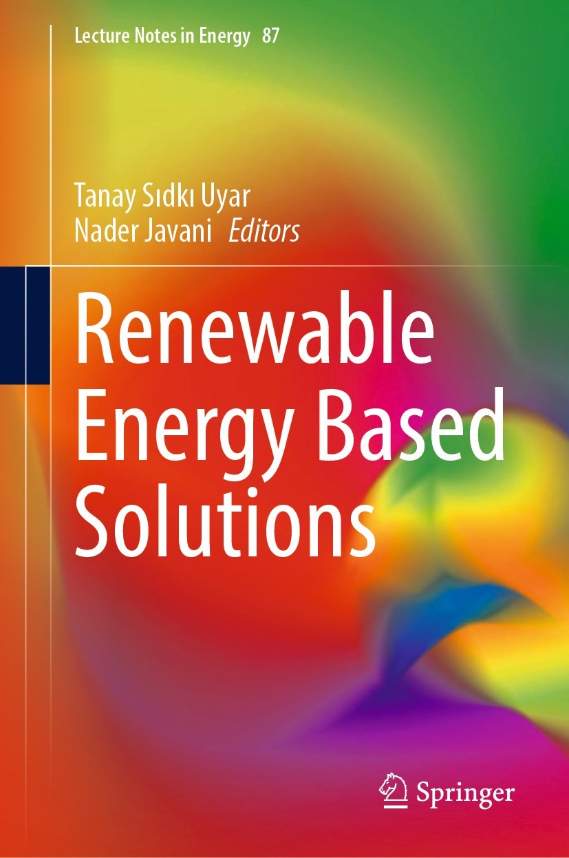 Titlebook: Renewable Energy Based Solutions; Tanay Sıdkı Uyar,Nader Javani Book 2022 The Editor(s) (if applicable) and The Author(s), under exclusive Titlebook: Renewable Energy Based Solutions; Tanay Sıdkı Uyar,Nader Javani Book 2022 The Editor(s) (if applicable) and The Author(s), under exclusive