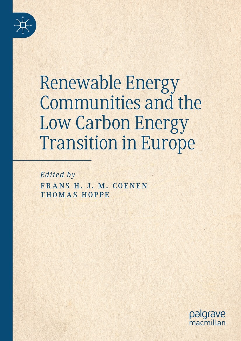 Titlebook: Renewable Energy Communities and the Low Carbon Energy Transition in Europe; Frans H. J. M. Coenen,Thomas Hoppe Book 2021 The Editor(s) (i Titlebook: Renewable Energy Communities and the Low Carbon Energy Transition in Europe; Frans H. J. M. Coenen,Thomas Hoppe Book 2021 The Editor(s) (i