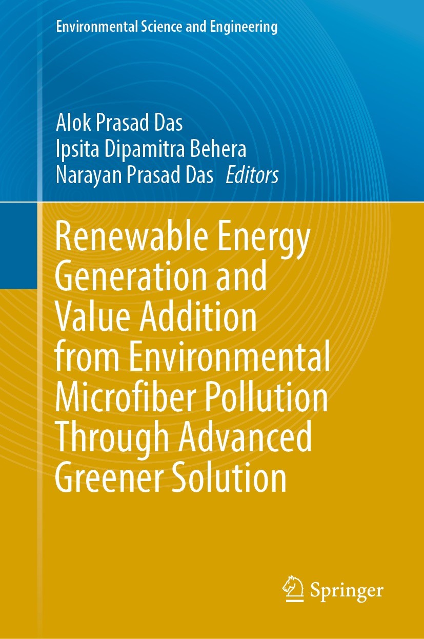 Titlebook: Renewable Energy Generation and Value Addition from Environmental Microfiber Pollution Through Advan; Alok Prasad Das,Ipsita Dipamitra Beh Titlebook: Renewable Energy Generation and Value Addition from Environmental Microfiber Pollution Through Advan; Alok Prasad Das,Ipsita Dipamitra Beh