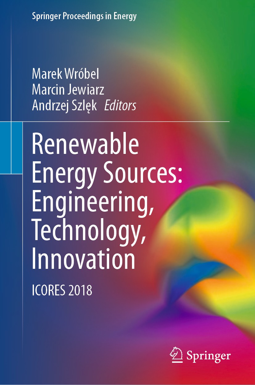 Titlebook: Renewable Energy Sources: Engineering, Technology, Innovation; ICORES 2018 Marek Wróbel,Marcin Jewiarz,Andrzej Szlęk Conference proceeding Titlebook: Renewable Energy Sources: Engineering, Technology, Innovation; ICORES 2018 Marek Wróbel,Marcin Jewiarz,Andrzej Szlęk Conference proceeding