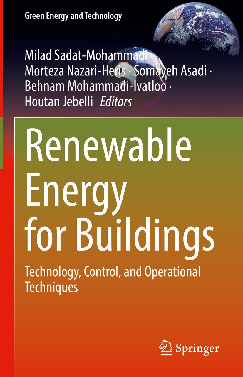 Titlebook: Renewable Energy for Buildings; Technology, Control, Milad Sadat-Mohammadi,Morteza Nazari-Heris,Houtan Book 2022 The Editor(s) (if applica Titlebook: Renewable Energy for Buildings; Technology, Control, Milad Sadat-Mohammadi,Morteza Nazari-Heris,Houtan Book 2022 The Editor(s) (if applica