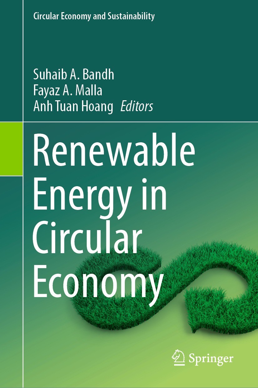 Titlebook: Renewable Energy in Circular Economy; Suhaib A. Bandh,Fayaz A. Malla,Anh Tuan Hoang Book 2023 The Editor(s) (if applicable) and The Author Titlebook: Renewable Energy in Circular Economy; Suhaib A. Bandh,Fayaz A. Malla,Anh Tuan Hoang Book 2023 The Editor(s) (if applicable) and The Author