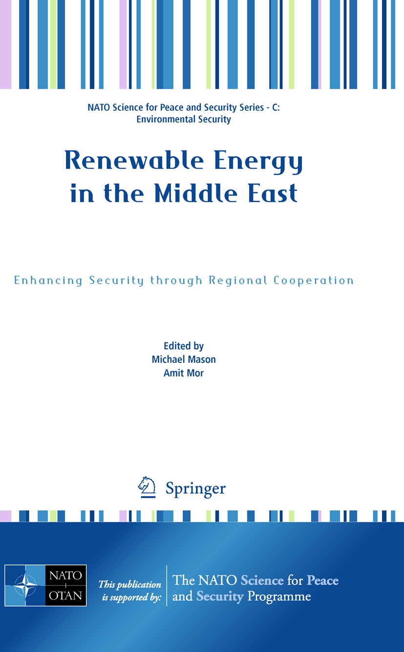 Titlebook: Renewable Energy in the Middle East; Enhancing Security t Michael Mason,Amit Mor Conference proceedings 2009 Springer Science+Business Medi Titlebook: Renewable Energy in the Middle East; Enhancing Security t Michael Mason,Amit Mor Conference proceedings 2009 Springer Science+Business Medi