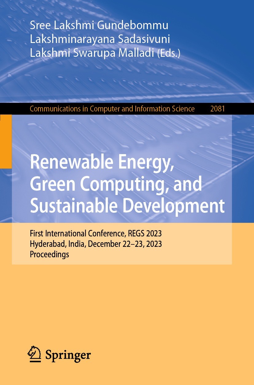 Titlebook: Renewable Energy, Green Computing, and Sustainable Development; First International Sree Lakshmi Gundebommu,Lakshminarayana Sadasivuni Con Titlebook: Renewable Energy, Green Computing, and Sustainable Development; First International Sree Lakshmi Gundebommu,Lakshminarayana Sadasivuni Con