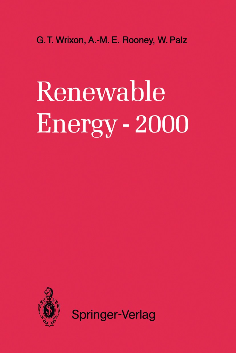 Titlebook: Renewable Energy-2000; Gerard T. Wrixon,Anne-Marie E. Rooney,Wolfgang Pal Book 1993 Springer-Verlag Berlin Heidelberg 1993 Biomasse.Photov Titlebook: Renewable Energy-2000; Gerard T. Wrixon,Anne-Marie E. Rooney,Wolfgang Pal Book 1993 Springer-Verlag Berlin Heidelberg 1993 Biomasse.Photov