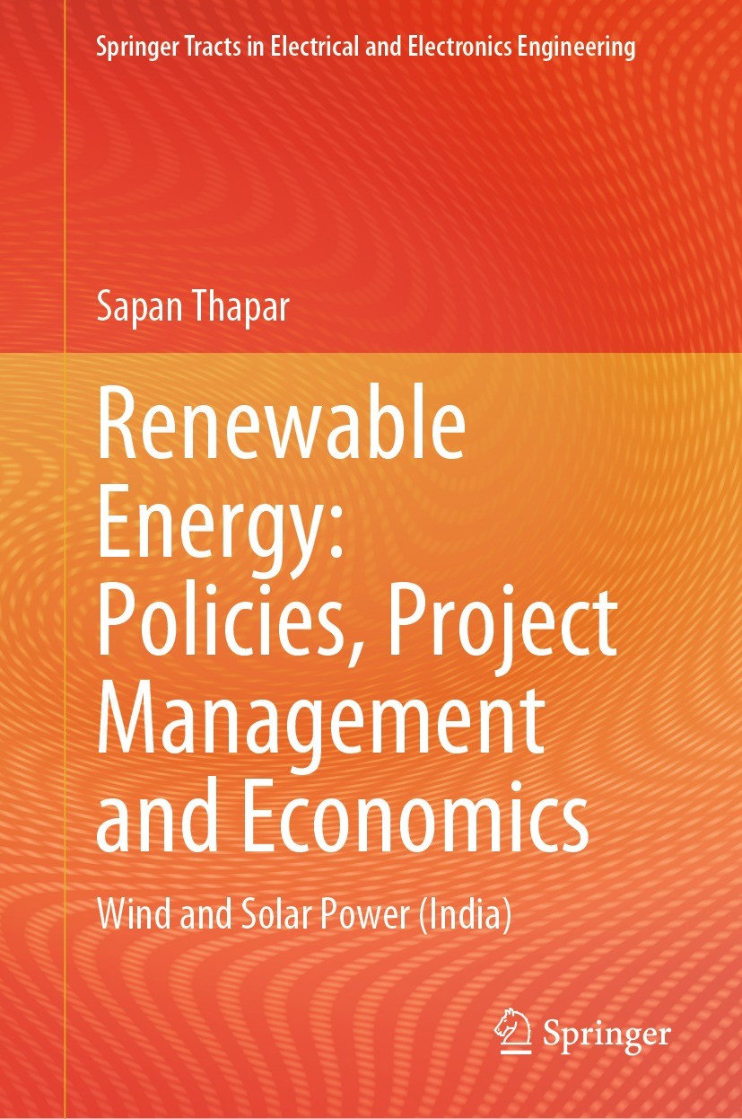 Titlebook: Renewable Energy: Policies, Project Management and Economics; Wind and Solar Power Sapan Thapar Textbook 2024 The Editor(s) (if applicable) Titlebook: Renewable Energy: Policies, Project Management and Economics; Wind and Solar Power Sapan Thapar Textbook 2024 The Editor(s) (if applicable)