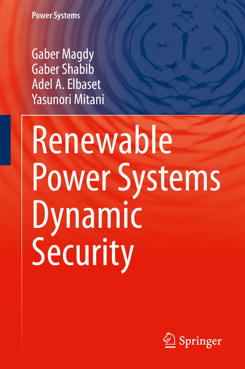 Titlebook: Renewable Power Systems Dynamic Security; Gaber Magdy,Gaber Shabib,Yasunori Mitani Book 2020 Springer Nature Switzerland AG 2020 Renewable Titlebook: Renewable Power Systems Dynamic Security; Gaber Magdy,Gaber Shabib,Yasunori Mitani Book 2020 Springer Nature Switzerland AG 2020 Renewable