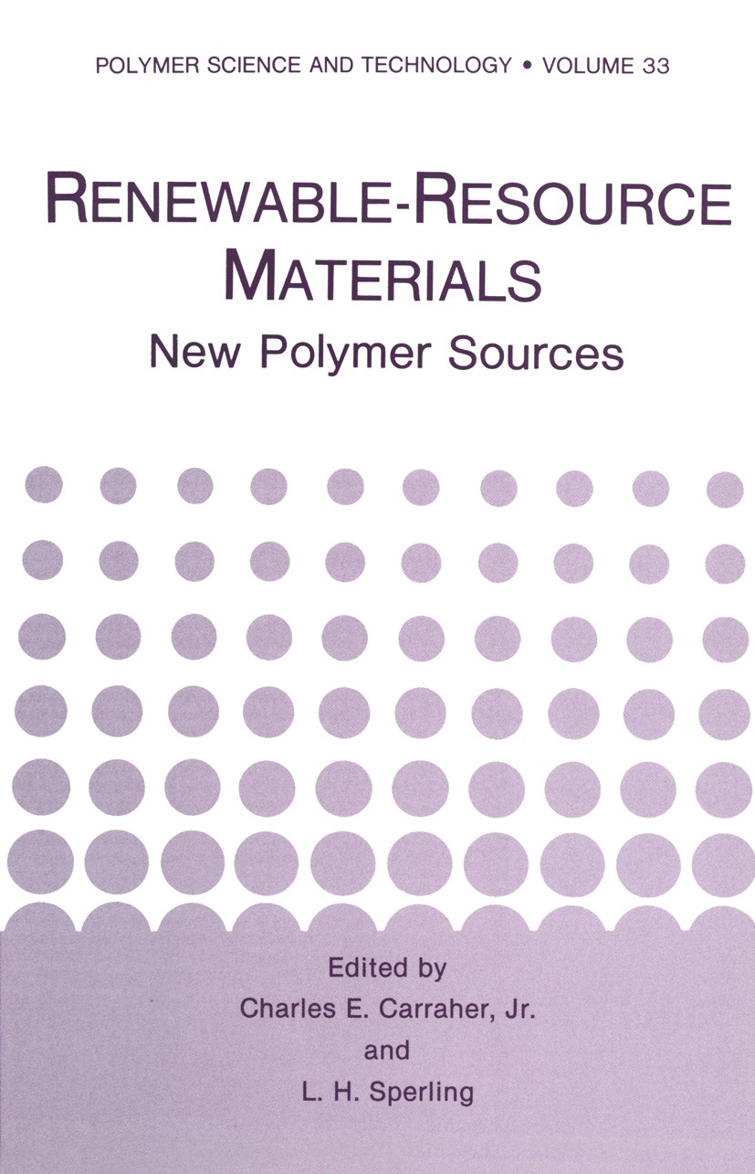 Titlebook: Renewable-Resource Materials; New Polymer Sources Charles E. Carraher,L. H. Sperling Book 1986 Springer Science+Business Media New York 198 Titlebook: Renewable-Resource Materials; New Polymer Sources Charles E. Carraher,L. H. Sperling Book 1986 Springer Science+Business Media New York 198