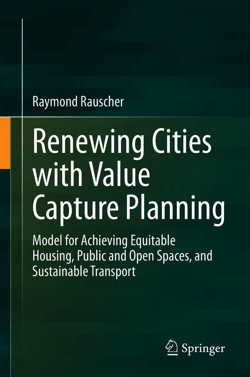 Titlebook: Renewing Cities with Value Capture Planning; Model for Achieving Raymond Rauscher Book 2021 The Editor(s) (if applicable) and The Author(s Titlebook: Renewing Cities with Value Capture Planning; Model for Achieving Raymond Rauscher Book 2021 The Editor(s) (if applicable) and The Author(s