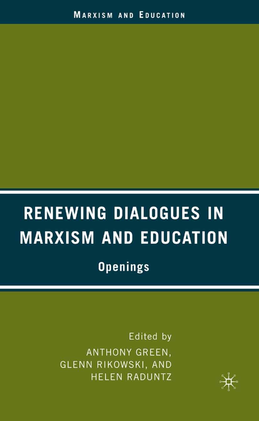 Titlebook: Renewing Dialogues in Marxism and Education; Openings Anthony Green,Glenn Rikowski,Helen Raduntz Book 2007 Anthony Green, Glenn Rikowski, a Titlebook: Renewing Dialogues in Marxism and Education; Openings Anthony Green,Glenn Rikowski,Helen Raduntz Book 2007 Anthony Green, Glenn Rikowski, a