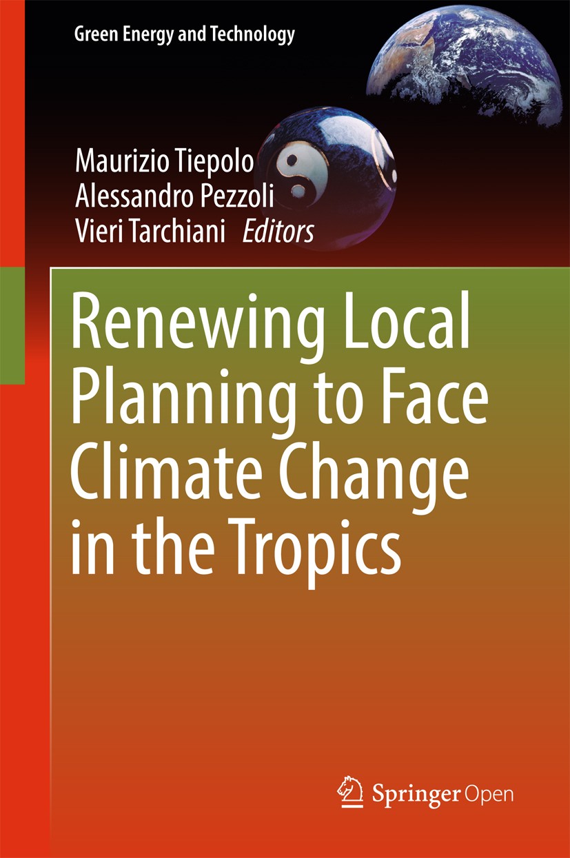 Titlebook: Renewing Local Planning to Face Climate Change in the Tropics; Maurizio Tiepolo,Alessandro Pezzoli,Vieri Tarchian Book‘‘‘‘‘‘‘‘ 2017 The Ed Titlebook: Renewing Local Planning to Face Climate Change in the Tropics; Maurizio Tiepolo,Alessandro Pezzoli,Vieri Tarchian Book‘‘‘‘‘‘‘‘ 2017 The Ed