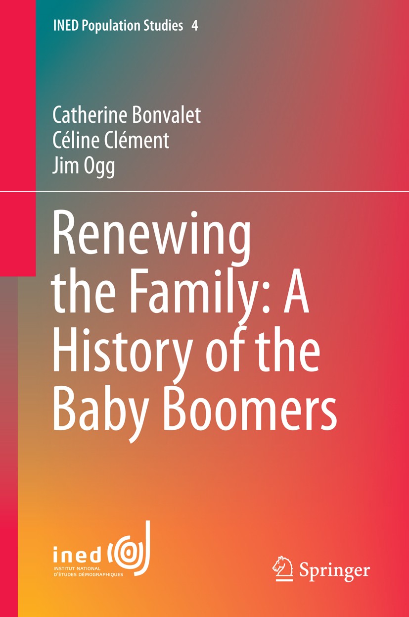 Titlebook: Renewing the Family: A History of the Baby Boomers; Catherine Bonvalet,Céline Clément,Jim Ogg Book 2015 Springer International Publishing Titlebook: Renewing the Family: A History of the Baby Boomers; Catherine Bonvalet,Céline Clément,Jim Ogg Book 2015 Springer International Publishing