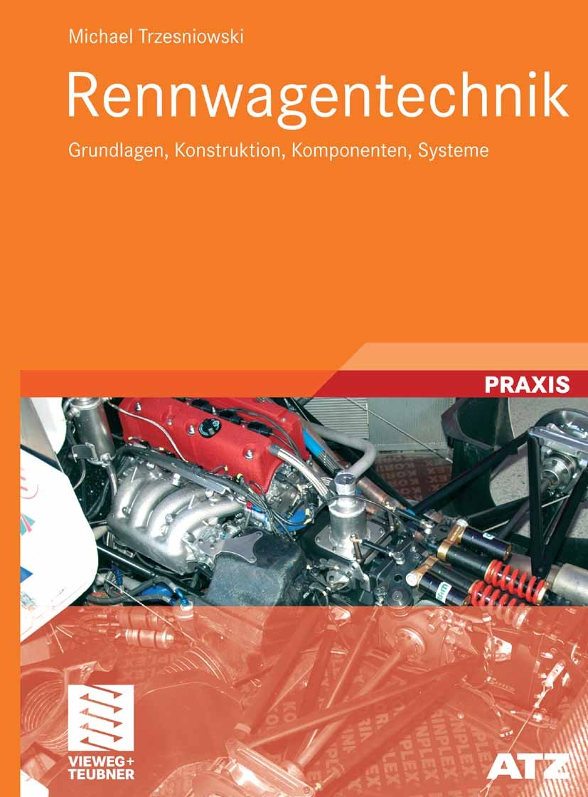Titlebook: Rennwagentechnik; Grundlagen, Konstruk Michael Trzesniowski Book 20081st edition Vieweg+Teubner Verlag | Springer Fachmedien Wiesbaden GmbH Titlebook: Rennwagentechnik; Grundlagen, Konstruk Michael Trzesniowski Book 20081st edition Vieweg+Teubner Verlag | Springer Fachmedien Wiesbaden GmbH
