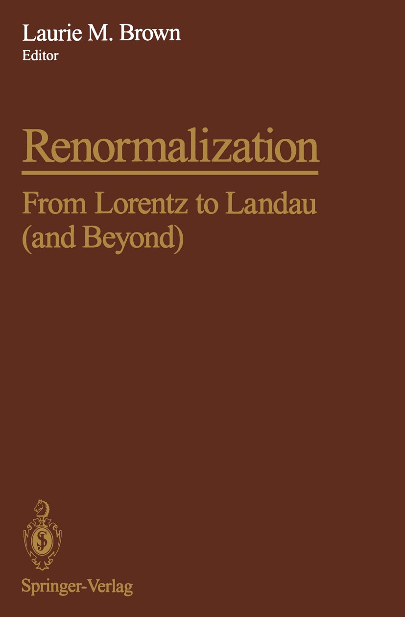 Titlebook: Renormalization; From Lorentz to Land Laurie M. Brown Book 1993 Springer-Verlag New York Inc. 1993 Renormalization group.development.electr Titlebook: Renormalization; From Lorentz to Land Laurie M. Brown Book 1993 Springer-Verlag New York Inc. 1993 Renormalization group.development.electr