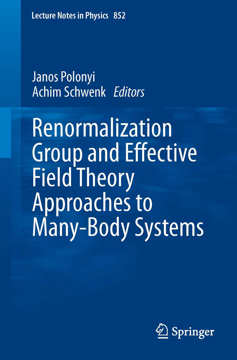 Titlebook: Renormalization Group and Effective Field Theory Approaches to Many-Body Systems; Achim Schwenk,Janos Polonyi Book 2012 Springer-Verlag Be Titlebook: Renormalization Group and Effective Field Theory Approaches to Many-Body Systems; Achim Schwenk,Janos Polonyi Book 2012 Springer-Verlag Be