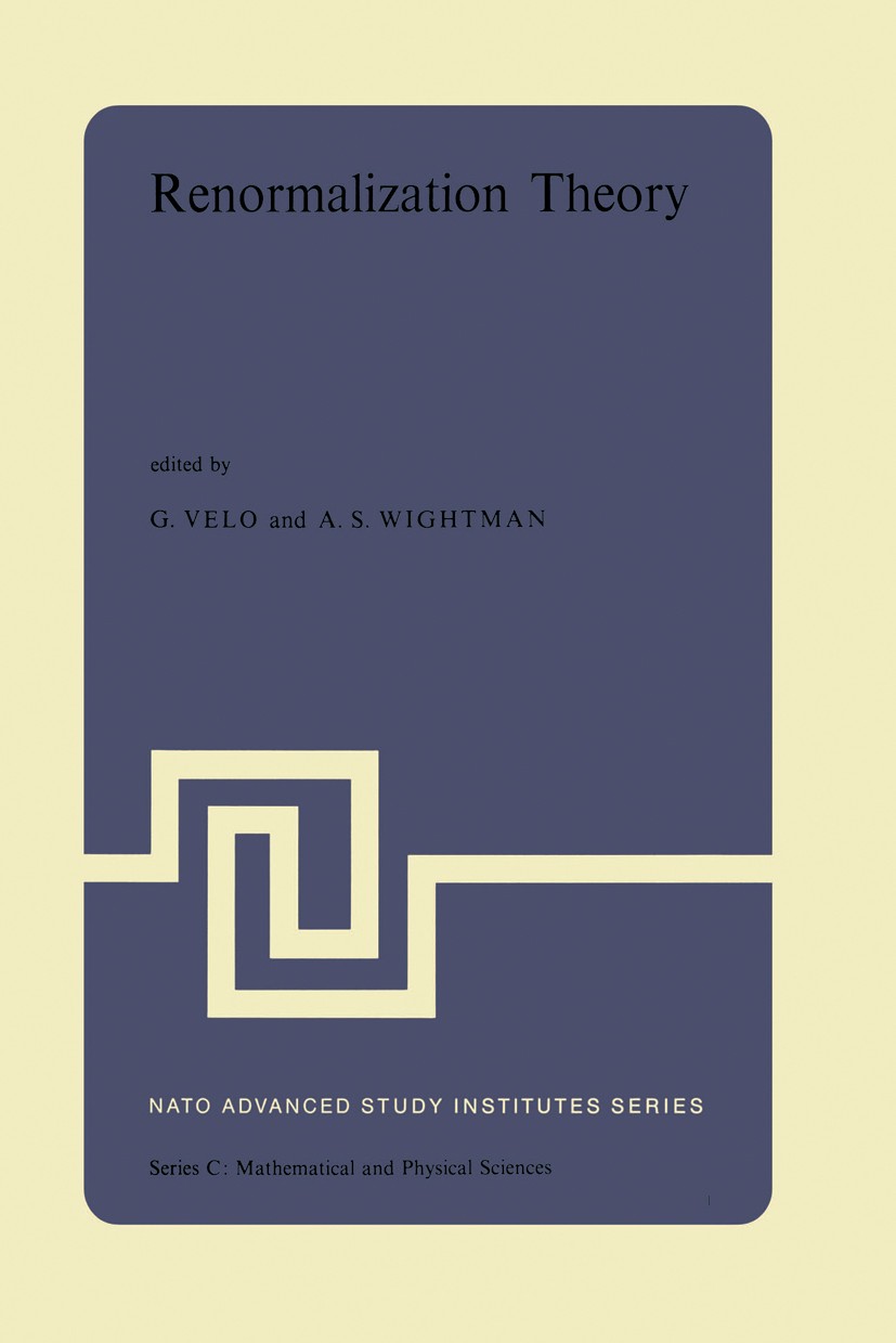 Titlebook: Renormalization Theory; Proceedings of the N G. Velo,A. S. Wightman Conference proceedings 1976 D. Reidel Publishing Company, Dordrecht, Ho Titlebook: Renormalization Theory; Proceedings of the N G. Velo,A. S. Wightman Conference proceedings 1976 D. Reidel Publishing Company, Dordrecht, Ho