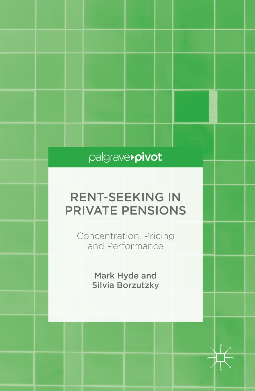 Titlebook: Rent-Seeking in Private Pensions; Concentration, Prici Mark Hyde,Silvia Borzutzky Book 2016 The Editor(s) (if applicable) and The Author(s) Titlebook: Rent-Seeking in Private Pensions; Concentration, Prici Mark Hyde,Silvia Borzutzky Book 2016 The Editor(s) (if applicable) and The Author(s)