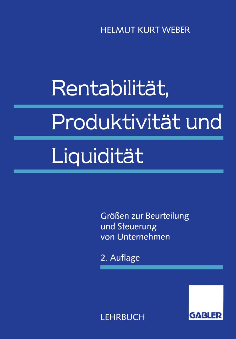 Titlebook: Rentabilität, Produktivität und Liquidität; Größen zur Beurteilu Helmut Kurt Weber Book 1998Latest edition Betriebswirtschaftlicher Verlag Titlebook: Rentabilität, Produktivität und Liquidität; Größen zur Beurteilu Helmut Kurt Weber Book 1998Latest edition Betriebswirtschaftlicher Verlag