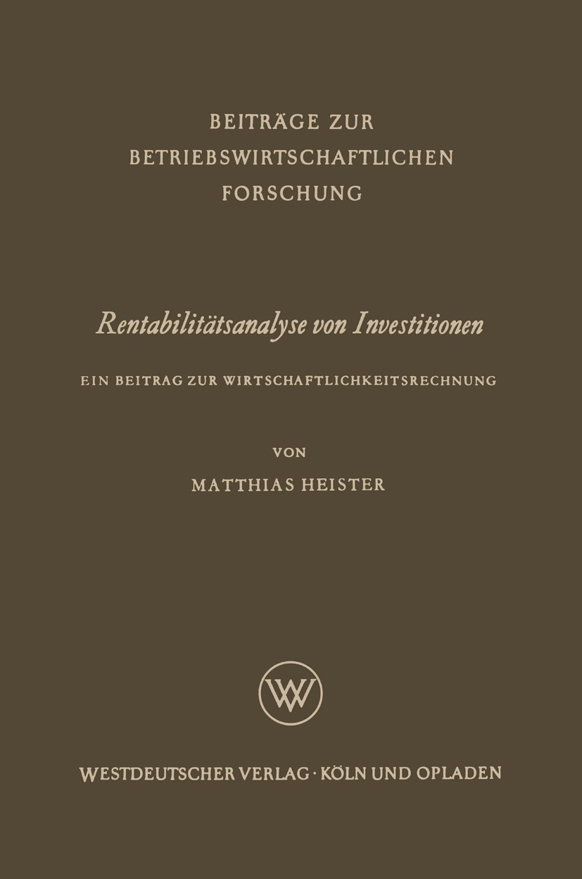 Titlebook: Rentabilitätsanalyse von Investitionen; Ein Beitrag zur Wirt Matthias Heister Book 1962 Springer Fachmedien Wiesbaden 1962 Betriebswirtscha Titlebook: Rentabilitätsanalyse von Investitionen; Ein Beitrag zur Wirt Matthias Heister Book 1962 Springer Fachmedien Wiesbaden 1962 Betriebswirtscha