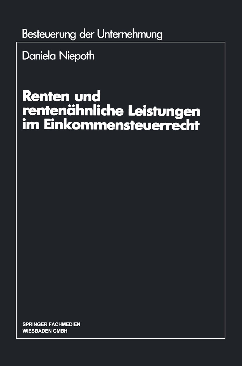 Titlebook: Renten und rentenähnliche Leistungen im Einkommensteuerrecht; Daniela Niepoth Book 1992 Springer Fachmedien Wiesbaden 1992 Besteuerung.Ein Titlebook: Renten und rentenähnliche Leistungen im Einkommensteuerrecht; Daniela Niepoth Book 1992 Springer Fachmedien Wiesbaden 1992 Besteuerung.Ein