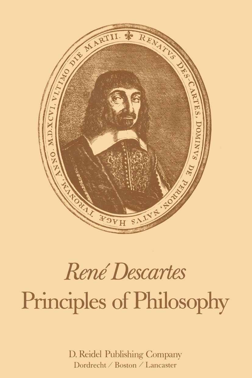 Titlebook: René Descartes: Principles of Philosophy; Translated, with Exp Valentine Rodger Miller,Reese P. Miller Book 1982 D. Reidel Publishing Compa Titlebook: René Descartes: Principles of Philosophy; Translated, with Exp Valentine Rodger Miller,Reese P. Miller Book 1982 D. Reidel Publishing Compa