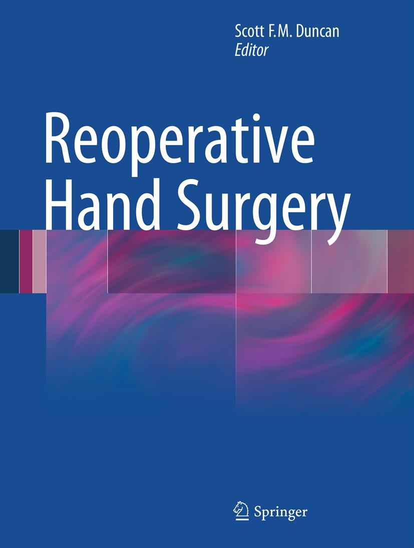 Titlebook: Reoperative Hand Surgery; Scott F.M. Duncan Book 2012 Springer Science+Business Media, LLC 2012 Titlebook: Reoperative Hand Surgery; Scott F.M. Duncan Book 2012 Springer Science+Business Media, LLC 2012