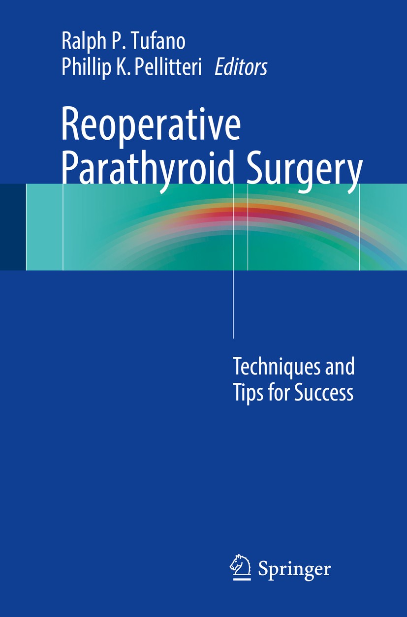 Titlebook: Reoperative Parathyroid Surgery; Techniques and Tips Ralph P. Tufano,Phillip K. Pellitteri Book 2018 Springer International Publishing AG Titlebook: Reoperative Parathyroid Surgery; Techniques and Tips Ralph P. Tufano,Phillip K. Pellitteri Book 2018 Springer International Publishing AG