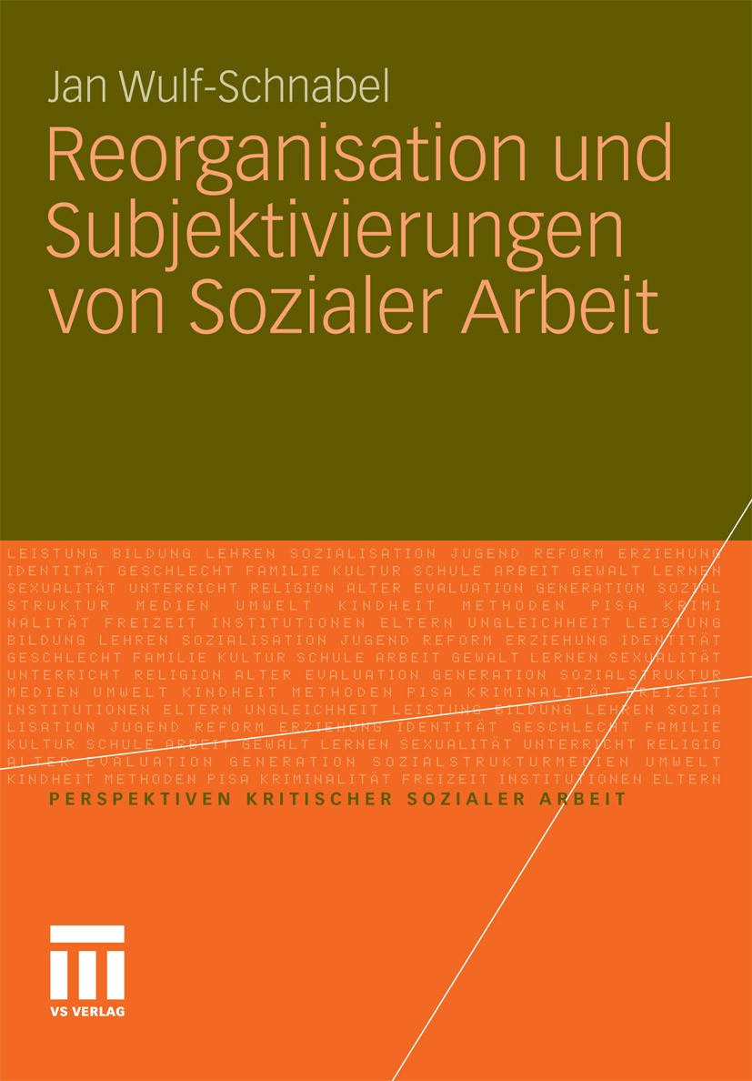 Titlebook: Reorganisation und Subjektivierungen von Sozialer Arbeit; Jan Wulf-Schnabel Book 2011 VS Verlag für Sozialwissenschaften | Springer Fachme Titlebook: Reorganisation und Subjektivierungen von Sozialer Arbeit; Jan Wulf-Schnabel Book 2011 VS Verlag für Sozialwissenschaften | Springer Fachme