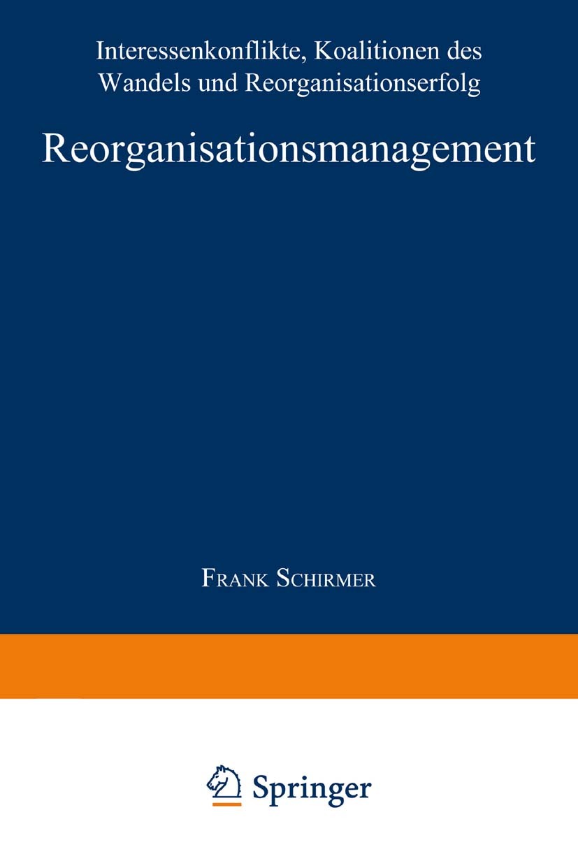 Titlebook: Reorganisationsmanagement; Interessenkonflikte, Frank Schirmer Book 2000 Springer Fachmedien Wiesbaden 2000 Betriebswirtschaft.Management.O Titlebook: Reorganisationsmanagement; Interessenkonflikte, Frank Schirmer Book 2000 Springer Fachmedien Wiesbaden 2000 Betriebswirtschaft.Management.O