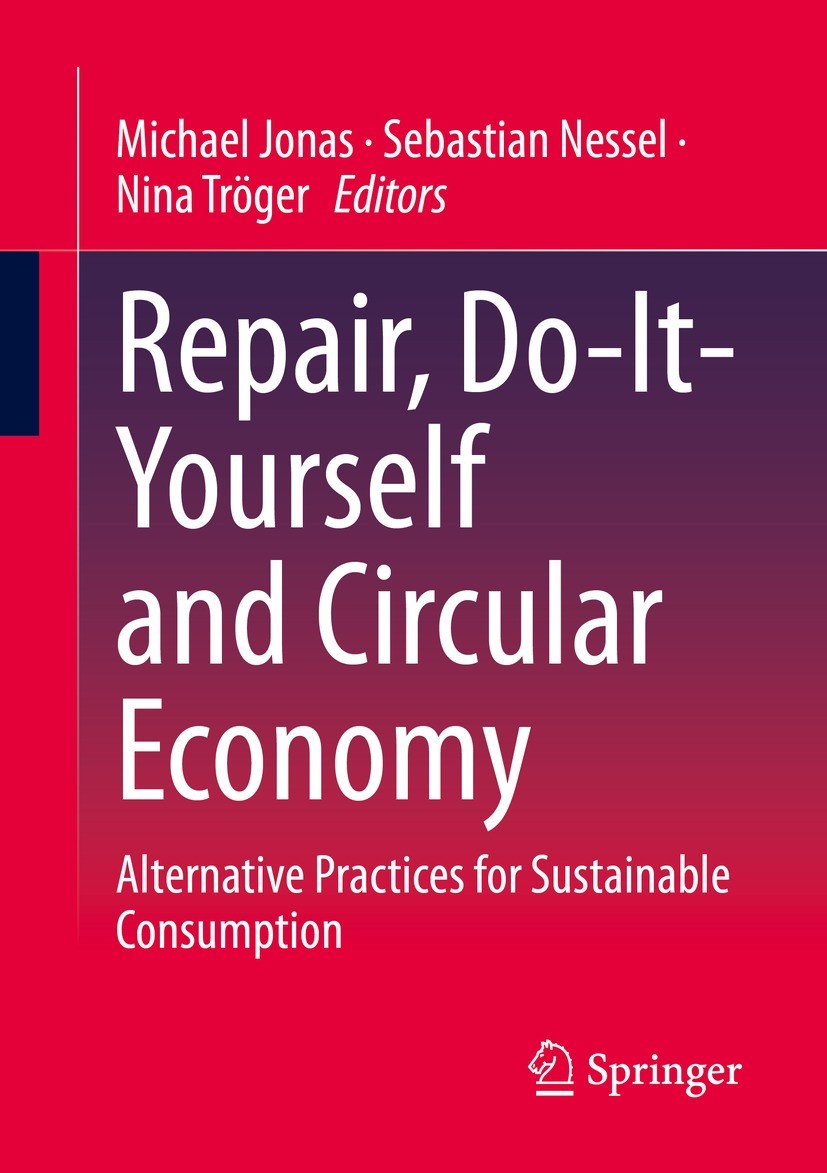 Titlebook: Repair, Do-It-Yourself and Circular Economy; Alternative Practice Michael Jonas,Sebastian Nessel,Nina Tröger Book 2023 The Editor(s) (if ap Titlebook: Repair, Do-It-Yourself and Circular Economy; Alternative Practice Michael Jonas,Sebastian Nessel,Nina Tröger Book 2023 The Editor(s) (if ap
