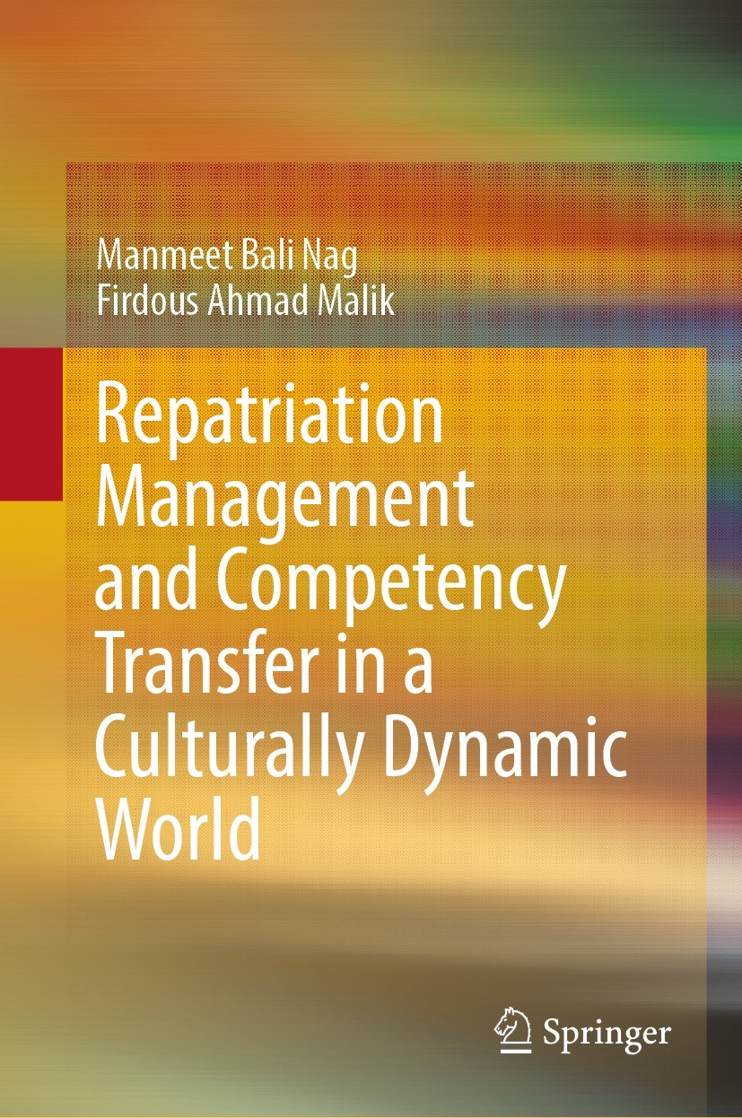 Titlebook: Repatriation Management and Competency Transfer in a Culturally Dynamic World; Manmeet Bali Nag,Firdous Ahmad Malik Book 2023 The Editor(s Titlebook: Repatriation Management and Competency Transfer in a Culturally Dynamic World; Manmeet Bali Nag,Firdous Ahmad Malik Book 2023 The Editor(s