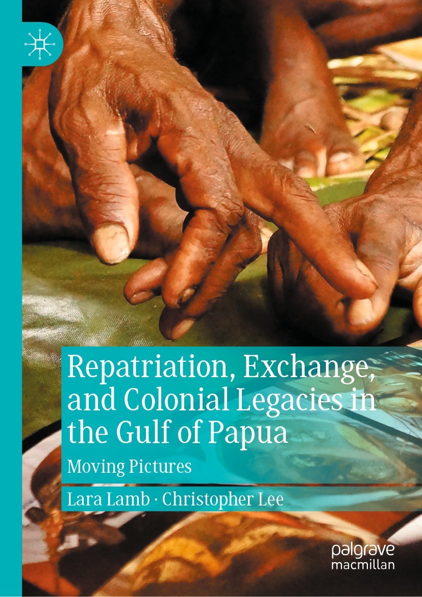 Titlebook: Repatriation, Exchange, and Colonial Legacies in the Gulf of Papua; Moving Pictures Lara Lamb,Christopher Lee Book 2022 The Editor(s) (if a Titlebook: Repatriation, Exchange, and Colonial Legacies in the Gulf of Papua; Moving Pictures Lara Lamb,Christopher Lee Book 2022 The Editor(s) (if a