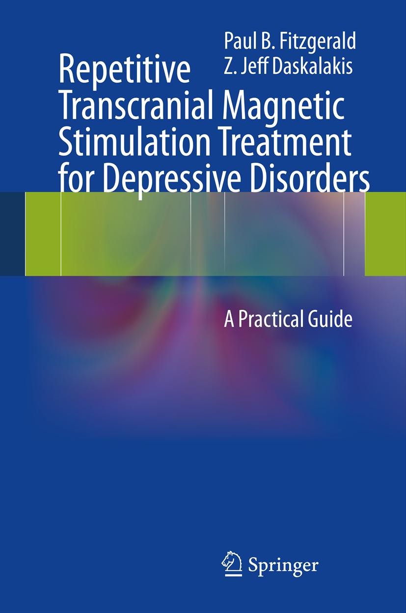 Titlebook: Repetitive Transcranial Magnetic Stimulation Treatment for Depressive Disorders; A Practical Guide Paul B Fitzgerald,Z. Jeff Daskalakis Boo Titlebook: Repetitive Transcranial Magnetic Stimulation Treatment for Depressive Disorders; A Practical Guide Paul B Fitzgerald,Z. Jeff Daskalakis Boo