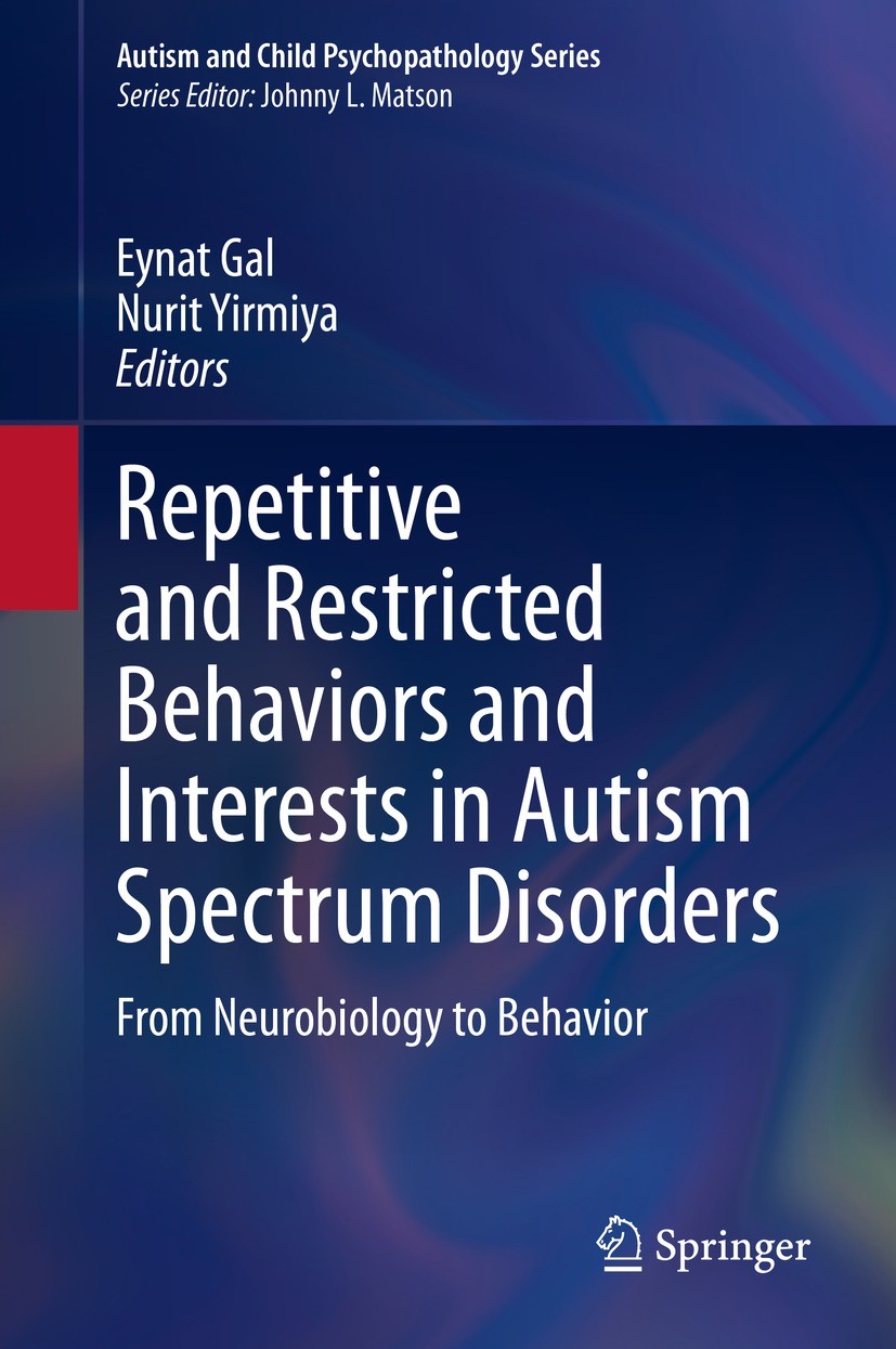 Titlebook: Repetitive and Restricted Behaviors and Interests in Autism Spectrum Disorders; From Neurobiology to Eynat Gal,Nurit Yirmiya Book 2021 Spri Titlebook: Repetitive and Restricted Behaviors and Interests in Autism Spectrum Disorders; From Neurobiology to Eynat Gal,Nurit Yirmiya Book 2021 Spri