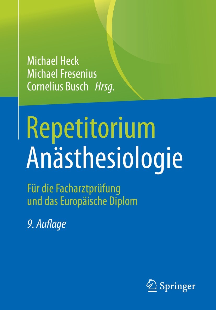 Titlebook: Repetitorium Anästhesiologie; Für die Facharztprüf Michael Heck,Michael Fresenius,Cornelius Busch Book 2023Latest edition Springer-Verlag G Titlebook: Repetitorium Anästhesiologie; Für die Facharztprüf Michael Heck,Michael Fresenius,Cornelius Busch Book 2023Latest edition Springer-Verlag G
