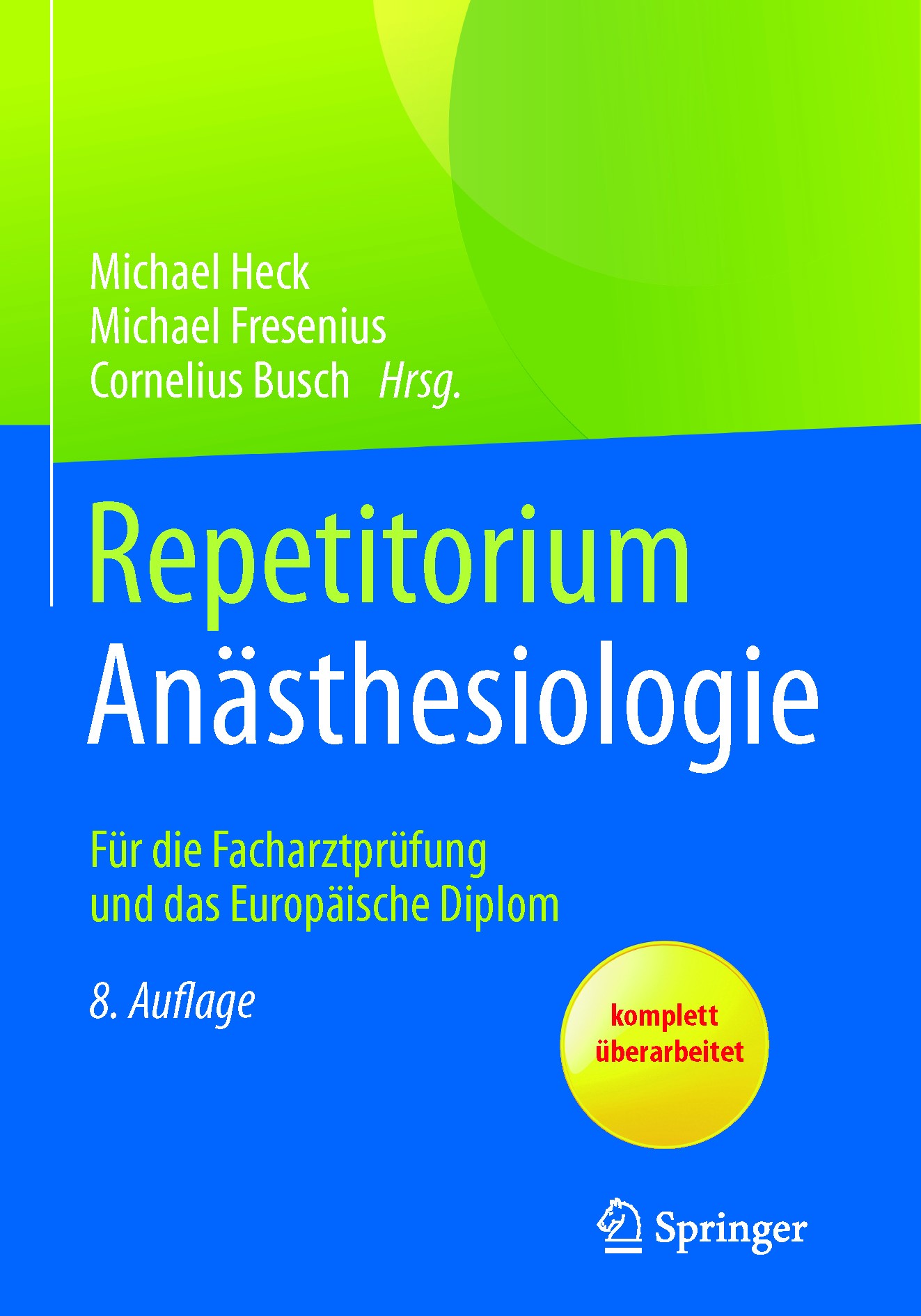 Titlebook: Repetitorium Anästhesiologie; Für die Facharztprüf Michael Heck,Michael Fresenius,Cornelius Busch Book 20178th edition Springer-Verlag GmbH Titlebook: Repetitorium Anästhesiologie; Für die Facharztprüf Michael Heck,Michael Fresenius,Cornelius Busch Book 20178th edition Springer-Verlag GmbH
