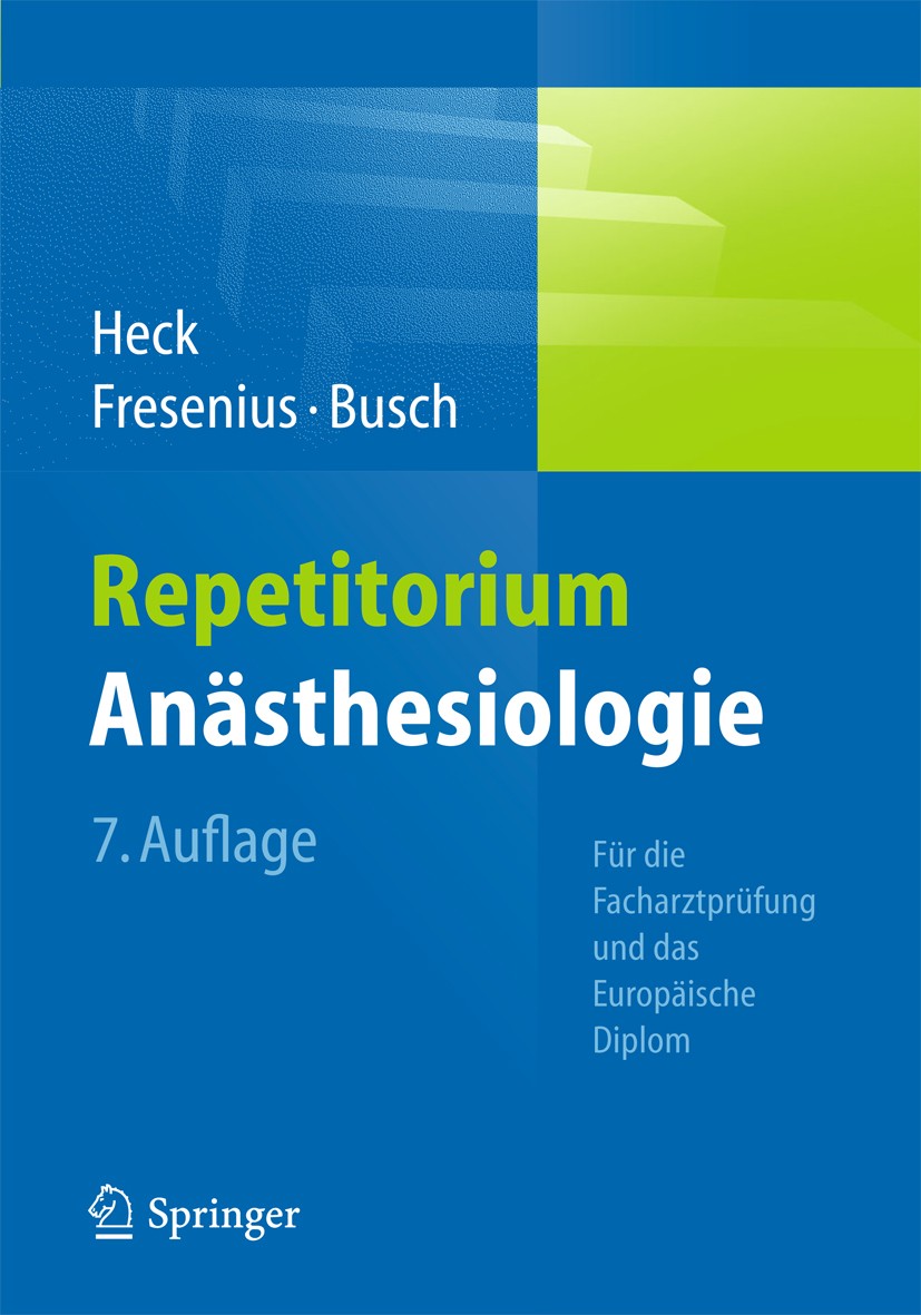 Titlebook: Repetitorium Anästhesiologie; Für die Facharztprüf Michael Heck,Michael Fresenius,Cornelius J. Busch Book 20147th edition Springer-Verlag B Titlebook: Repetitorium Anästhesiologie; Für die Facharztprüf Michael Heck,Michael Fresenius,Cornelius J. Busch Book 20147th edition Springer-Verlag B
