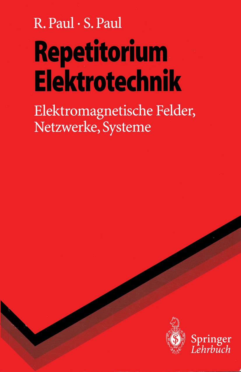 Titlebook: Repetitorium Elektrotechnik; Elektromagnetische F Reinhold Paul,Steffen Paul Textbook 1996 Springer-Verlag Berlin Heidelberg 1996 Elektrisc Titlebook: Repetitorium Elektrotechnik; Elektromagnetische F Reinhold Paul,Steffen Paul Textbook 1996 Springer-Verlag Berlin Heidelberg 1996 Elektrisc