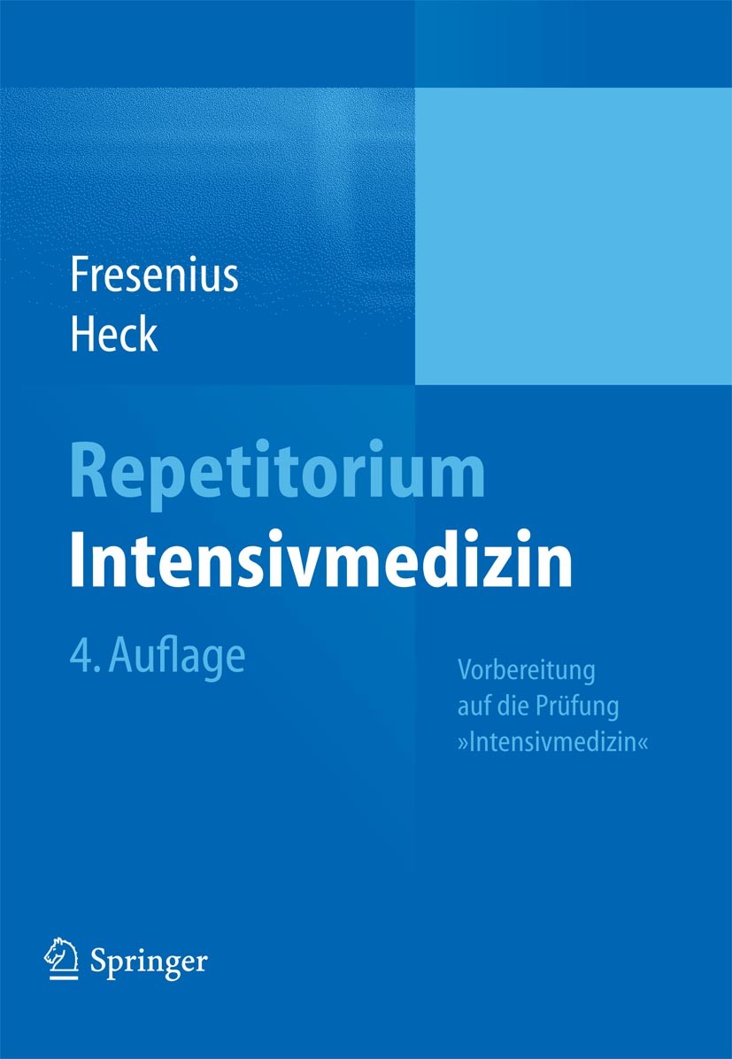 Titlebook: Repetitorium Intensivmedizin; Vorbereitung auf die Michael Fresenius,Michael Heck Book 20114th edition Springer-Verlag Berlin Heidelberg 20 Titlebook: Repetitorium Intensivmedizin; Vorbereitung auf die Michael Fresenius,Michael Heck Book 20114th edition Springer-Verlag Berlin Heidelberg 20