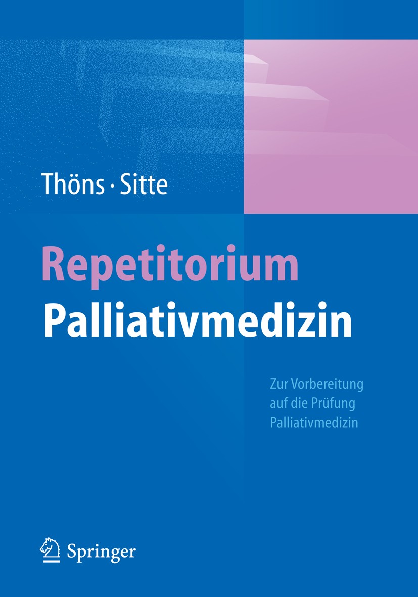 Titlebook: Repetitorium Palliativmedizin; Matthias Thöns,Thomas Sitte Book 20131st edition Springer-Verlag Berlin Heidelberg 2013 Palliativcare.Palli Titlebook: Repetitorium Palliativmedizin; Matthias Thöns,Thomas Sitte Book 20131st edition Springer-Verlag Berlin Heidelberg 2013 Palliativcare.Palli