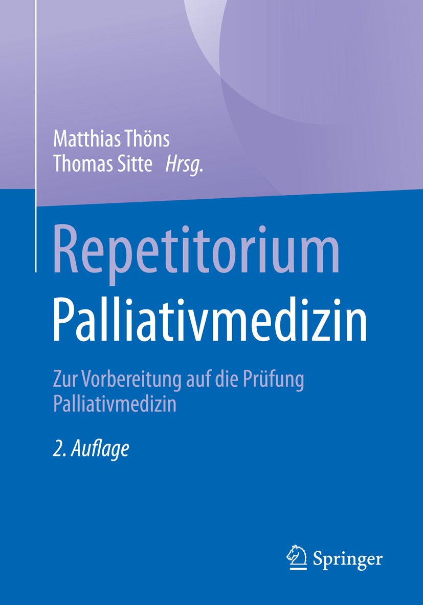 Titlebook: Repetitorium Palliativmedizin; Zur Vorbereitung auf Matthias Thöns,Thomas Sitte Book 20162nd edition Springer-Verlag Berlin Heidelberg 2016 Titlebook: Repetitorium Palliativmedizin; Zur Vorbereitung auf Matthias Thöns,Thomas Sitte Book 20162nd edition Springer-Verlag Berlin Heidelberg 2016