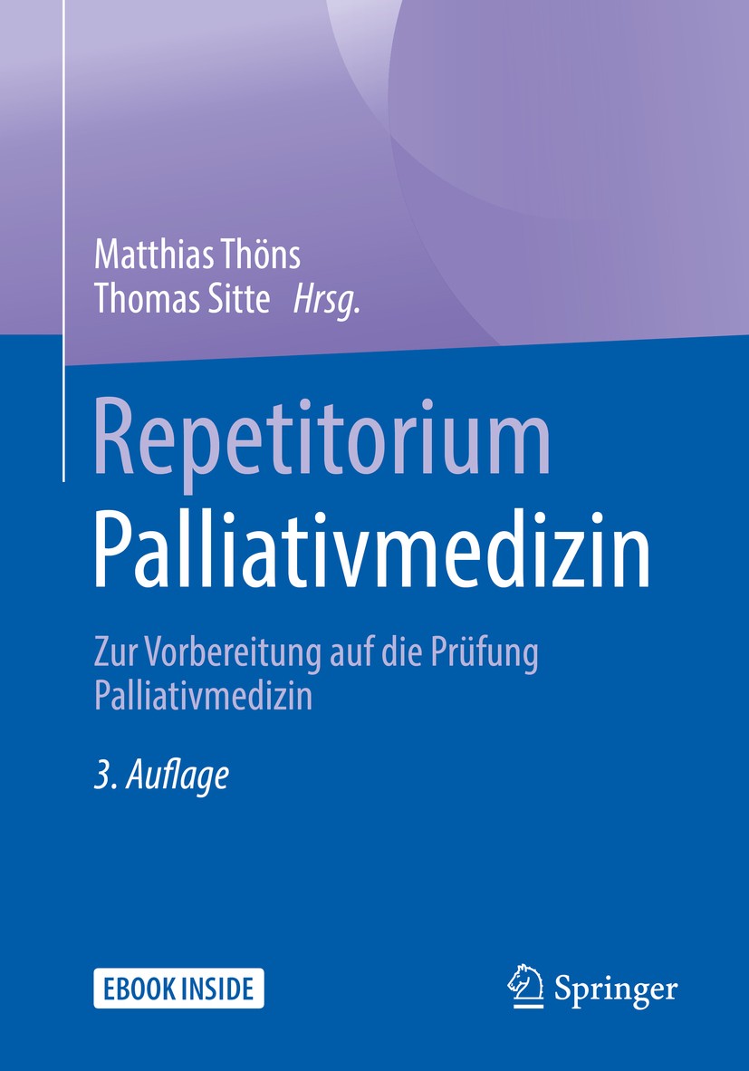 Titlebook: Repetitorium Palliativmedizin; Zur Vorbereitung auf Matthias Thöns,Thomas Sitte Book 20193rd edition Springer-Verlag GmbH Deutschland, ein Titlebook: Repetitorium Palliativmedizin; Zur Vorbereitung auf Matthias Thöns,Thomas Sitte Book 20193rd edition Springer-Verlag GmbH Deutschland, ein