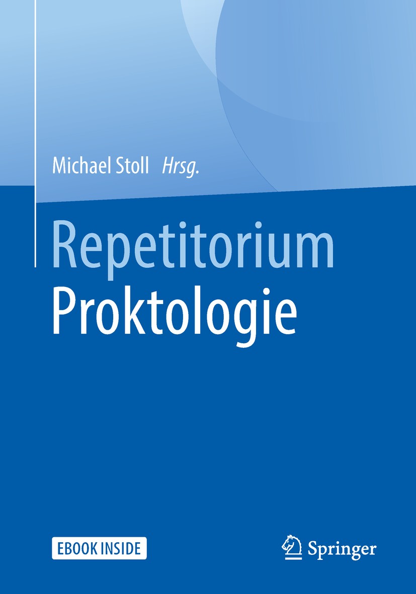 Titlebook: Repetitorium Proktologie; Michael Stoll Book 2018 Springer-Verlag GmbH Deutschland, ein Teil von Springer Nature 2018 Anus.Erkrankungen de Titlebook: Repetitorium Proktologie; Michael Stoll Book 2018 Springer-Verlag GmbH Deutschland, ein Teil von Springer Nature 2018 Anus.Erkrankungen de