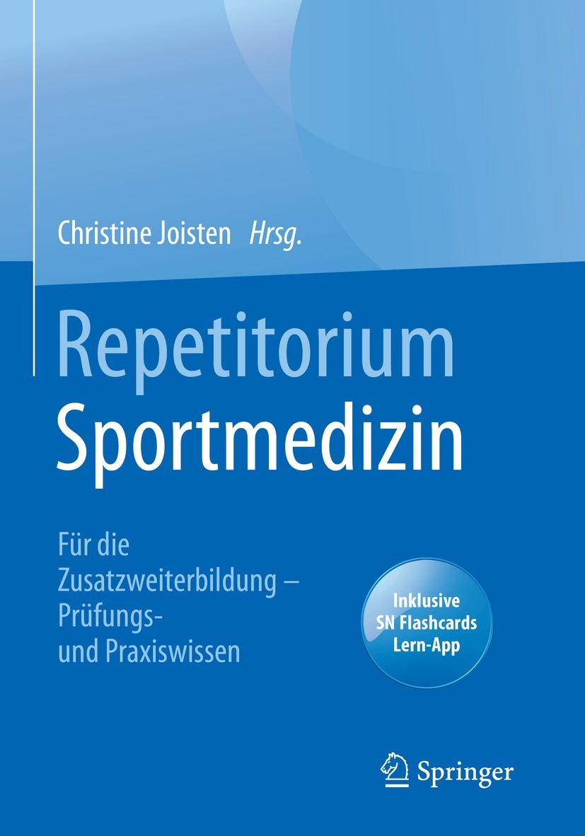 Titlebook: Repetitorium Sportmedizin; Für die Zusatzweiter Christine Joisten Book 2023 Springer-Verlag GmbH Deutschland, ein Teil von Springer Nature Titlebook: Repetitorium Sportmedizin; Für die Zusatzweiter Christine Joisten Book 2023 Springer-Verlag GmbH Deutschland, ein Teil von Springer Nature