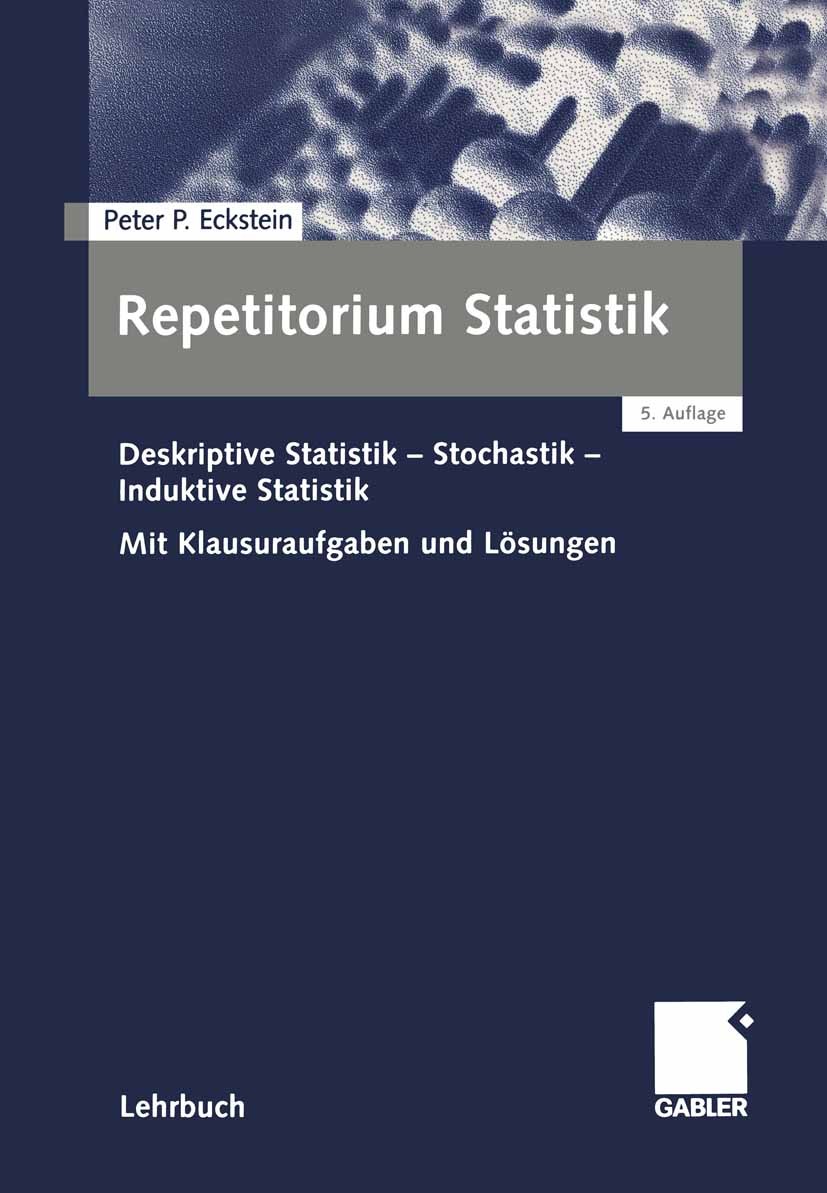 Titlebook: Repetitorium Statistik; Deskriptive Statisti Peter P. Eckstein Textbook 20035th edition Gabler Verlag | Springer Fachmedien Wiesbaden GmbH, Titlebook: Repetitorium Statistik; Deskriptive Statisti Peter P. Eckstein Textbook 20035th edition Gabler Verlag | Springer Fachmedien Wiesbaden GmbH,