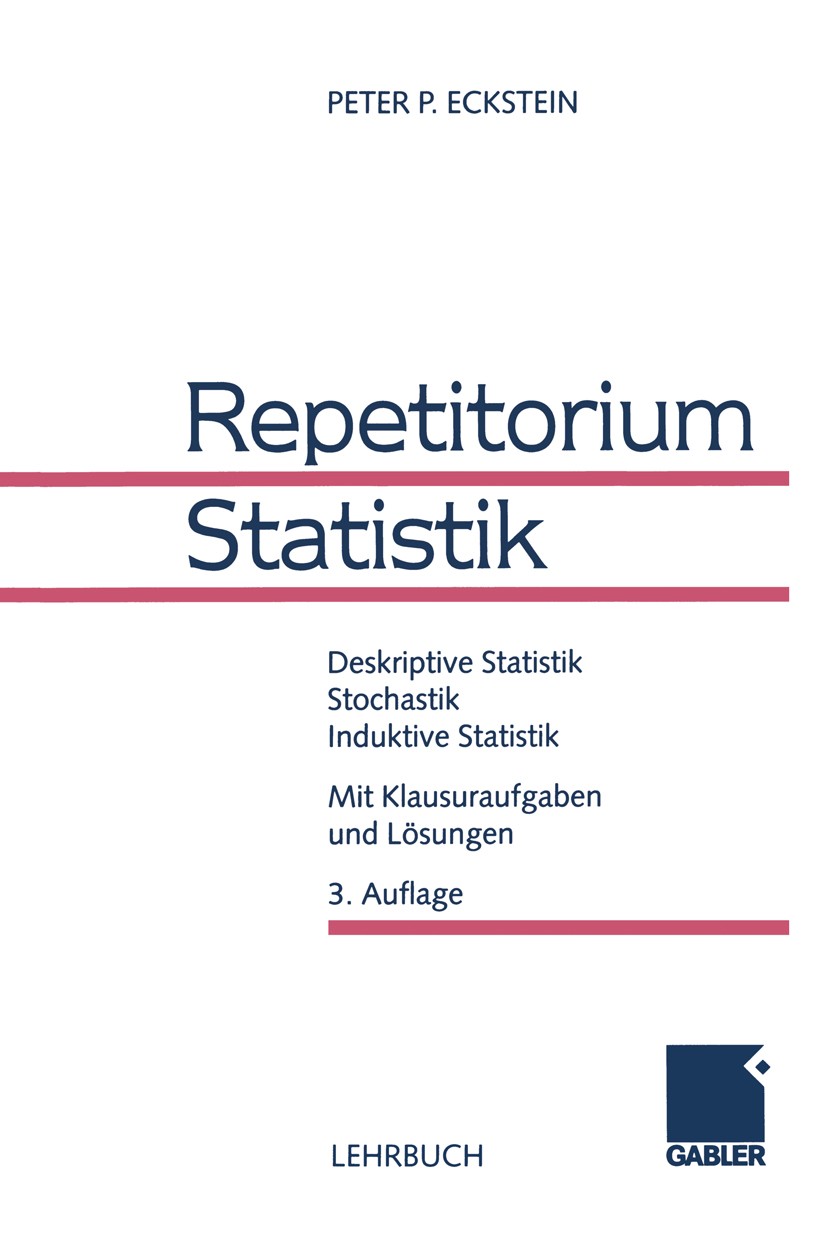 Titlebook: Repetitorium Statistik; Deskriptive Statisti Peter P. Eckstein Book 19993rd edition Springer Fachmedien Wiesbaden 1999 Ereignis.Kombinatori Titlebook: Repetitorium Statistik; Deskriptive Statisti Peter P. Eckstein Book 19993rd edition Springer Fachmedien Wiesbaden 1999 Ereignis.Kombinatori